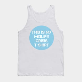 This is my Midlife Crisis tshirt Tank Top